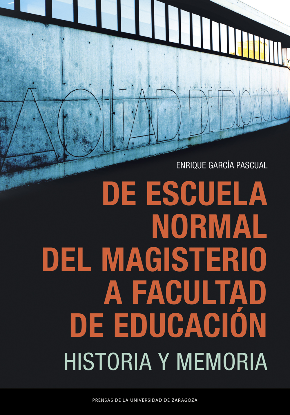 De Escuela Normal del Magisterio a Facultad de Educaci�n. Historia y memoria