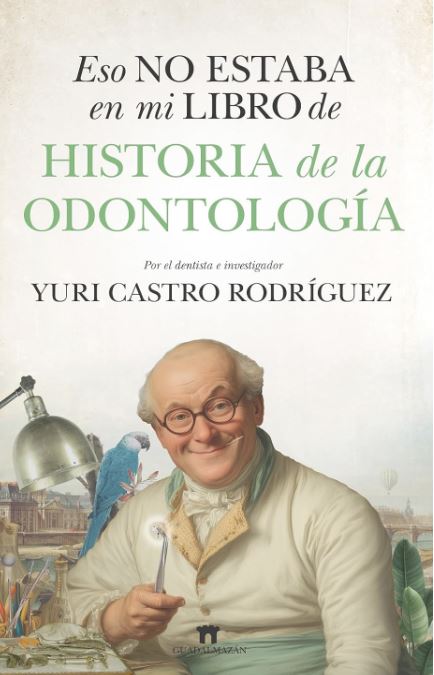 ESO NO ESTABA EN MI LIBRO DE HISTORIA DE LA ODONTOLOG�A