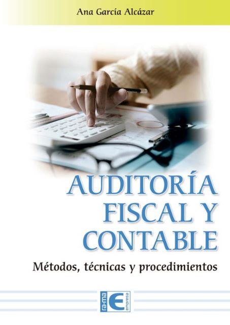 Auditor�a Fiscal y Contable. M�todos, t�cnicas y procedimientos