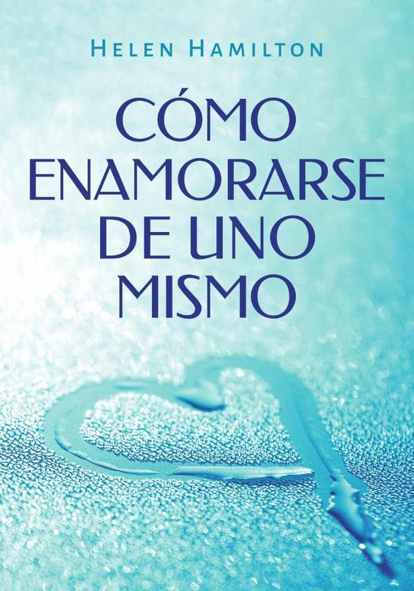 C�MO ENAMORARSE DE UNO MISMO