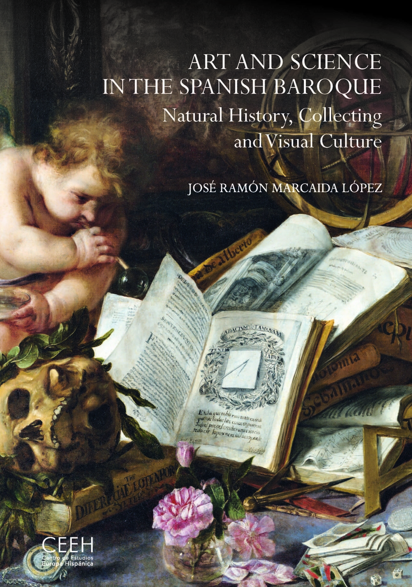 Art and Science in the Spanish Baroque. Natural History, Collecting and Visual Culture