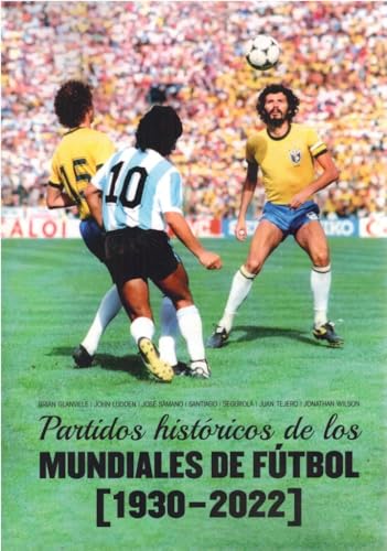 PARTIDOS HIST�RICOS DE LOS MUNDIALES DE F�TBOL (1930-2022)