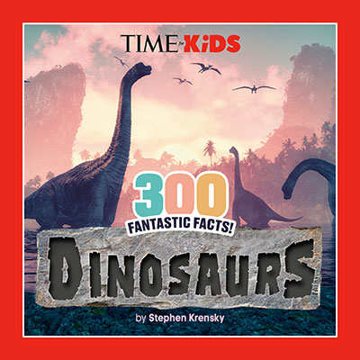 TIME FOR KIDS: 300 FANTASTIC FACTS!: DINOSAURS