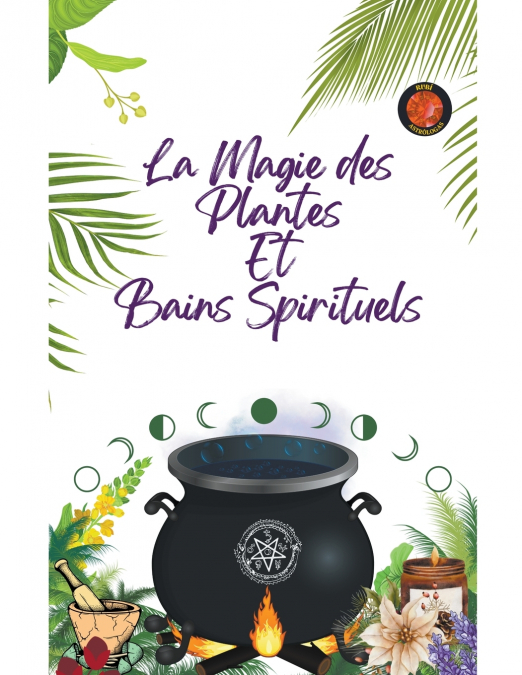 La Magie des Plantes Et Bains Spirituels