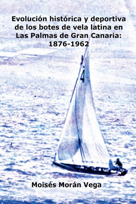 Evoluci�n deportiva e hist�rica de los botes de vela latina en Las Palmas de Gran Canaria