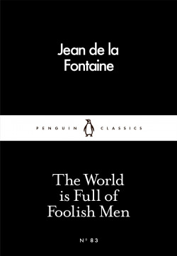 THE WORLD IS FULL OF FOOLISH MEN