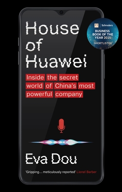 House of Huawei: Inside the Secret World of China's Most Powerful Company
