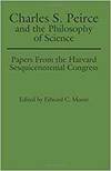 CHARLES S. PEIRCE AND THE PHILOSOPHY OF SCIENCE