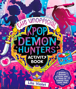 THE UNOFFICIAL K-POP DEMON HUNTERS ACTIVITY BOOK