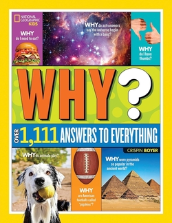 NATIONAL GEOGRAPHIC KIDS WHY?: OVER 1,111 ANSWERS TO EVERYTHING