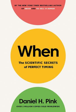 When : The Scientific Secrets of Perfect Timing