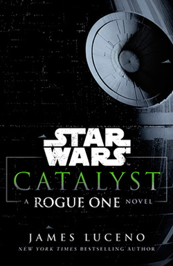 STAR WARS CATALYST A ROGUE ONE STORY