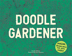 Doodle Gardener: Imagine, Design and Draw the Ideal Garden (Febrero 2019)