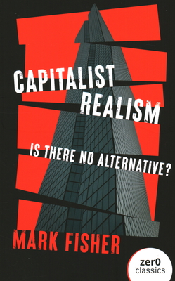 CAPITALIST REALISM. Is there no alternative?