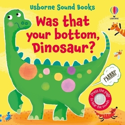 WAS THAT YOUR BOTTOM DINOSAUR?