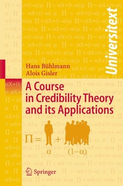 A COURSE IN CREDIBILITY THEORY AND ITS APPLICATIONS.