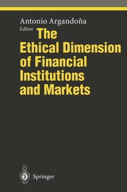 Ethical Dimension of Financial Institutions and Markets, The