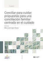 Conciliar para cuidar: propuestas para una conciliaci�n familiar centrada en el cuidado