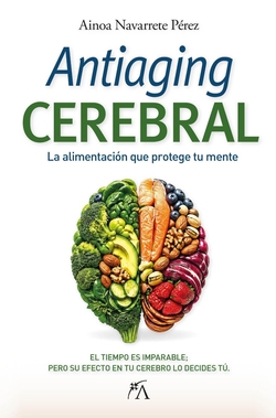 Antiaging cerebral: LA ALIMENTACI�N QUE PROTEGE TU MENTE