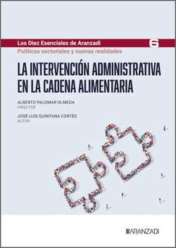 La intervenci�n administrativa en la cadena alimentaria (Los Diez Esenciales de Derecho Administrativo, N.� 6)