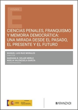 Ciencias penales, franquismo y memoria democr�tica: una mirada desde el pasado, el presente y el futuro