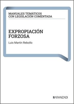 Expropiaci�n Forzosa: Manuales tem�ticos con legislaci�n comentad