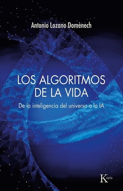 Los algoritmos de la vida: De la inteligencia del universo a la I