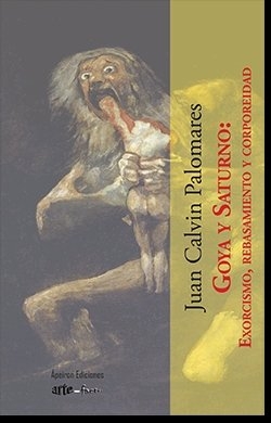 Goya y Saturno: Exorcismo, rebasamiento y corporeidad