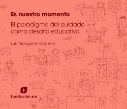 Es nuestro momento El paradigma del cuidado como desaf�o edu