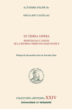 EN TIERRA �SPERA. RESISTENCIAS Y L�MITES DE LA REFORMA TRIDENTINA BAJO FELIPE II