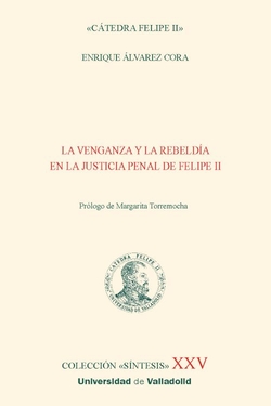 La venganza y la rebeld�a en la justicia penal de Felipe II