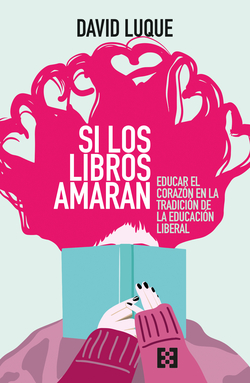 SI LOS LIBROS AMARAN: EDUCAR EL CORAZ�N EN LA TRADICI�N DE LA EDU