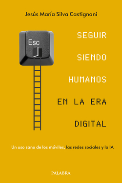 SEGUIR SIENDO HUMANOS EN LA ERA DIGITAL: UN USO SANO DE LOS M�VIL