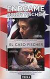 Endgame. el espectacular ascenso y descenso de Bobby Fischer del más brillante prodigio americano al filo de la locura