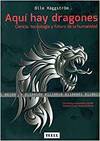 Aqu� hay dragones: Ciencia, tecnolog�a y futuro de la humani