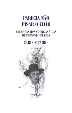 Parecia n�o pisar o chao: 13 Ensaios Sobre as Vidas de Fernando P