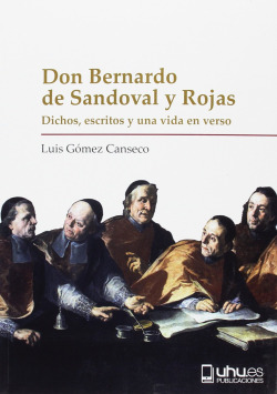 DON BERNARDO DE SANDOVAL Y ROJAS DICHOS, ESCRITOS Y UNA VIDA