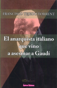 El anarquista italiano que vino a asesinar a Gaud�