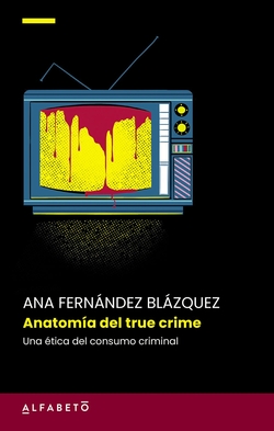 ANATOM�A DEL TRUE CRIME: UNA �TICA DEL CONSUMO CRIMINAL