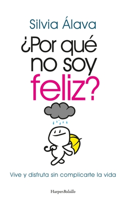 �Por qu� no soy feliz? Vive y disfruta sin complicarte la vida