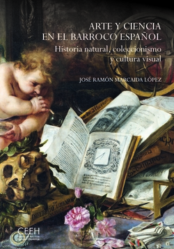 Arte y ciencia en el Barroco espa�ol. Historia natural, coleccionismo y cultura visual
