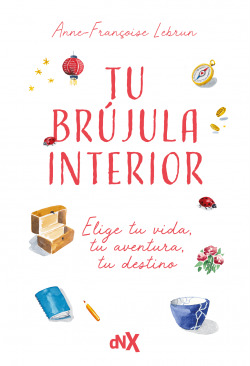 TU BRUJULA INTERIOR: ELIGE TU VIDA, TU AVENTURA, TU DESTINO