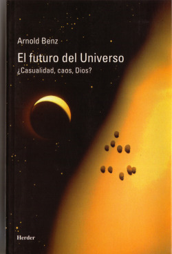 FUTURO DEL UNIVERSO, EL. CASUALIDAD, CAOS, DIOS?