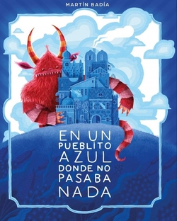 En un pueblito azul donde no pasaba nada