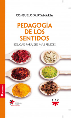 PEDAGOGIA DE LOS SENTIDOS EDUCAR PARA SER MAS FELICES