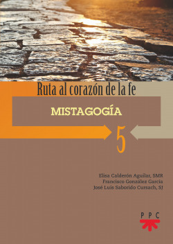 MISTAGOGIA. 5. RUTA AL CORAZON DE LA FE