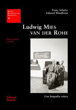 LUDWIG MIES VAN DER ROHE. UNA BIOGRAFIA CRITICA