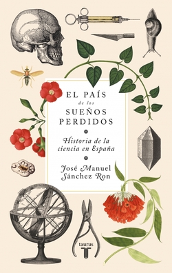 El pa�s de los sue�os perdidos: Historia de la ciencia en Espa�a
