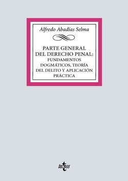 Parte general del Derecho penal: fundamentos dogm�ticos, teor�a del delito y aplicaci�n pr�ctica