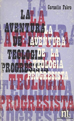 LA AVENTURA DE LA TEOLOGIA PROGRESISTA